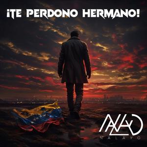 ¡TE PERDONO HERMANO!