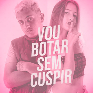 Vou Botar Sem Cuspir
