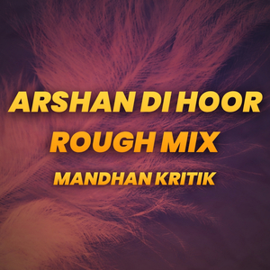 Arshan Di Hoor (Rough Mix)