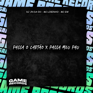 Passa O Cartão X Passa Meu Pau