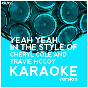 Yeah Yeah (In the Style of Cheryl Cole & Travie Mccoy) [Karaoke Version]