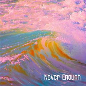Never Enough