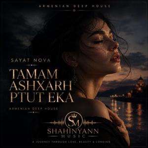 Tamam Ashxarh Ptut Eka Թամամ աշխարհ պտուտ եկա Deep House