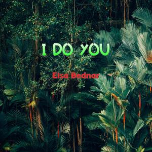 I Do You