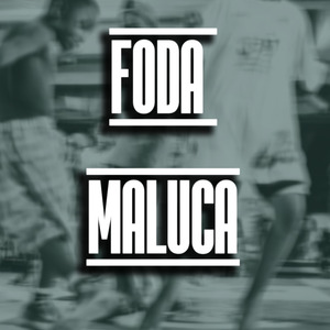 FODA MALUCA