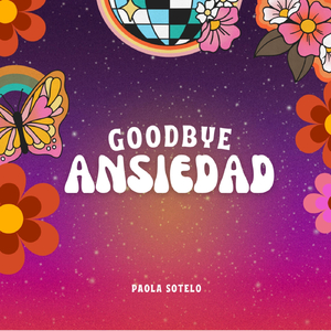 Goodbye Ansiedad