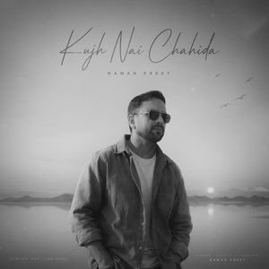 Kujh Nai Chahida