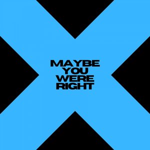 Maybe You Were Right