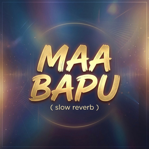 Maa Bapu (Slow Reverb)