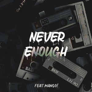 never enough (feat. Mango!)