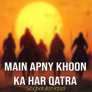 Main Apny Khoon Ka Har Qatra