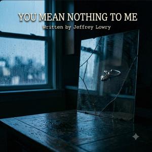 You Mean Nothing To Me