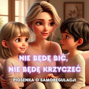 NIE BĘDĘ BIĆ, NIE BĘDĘ KRZYCZEĆ - PIOSENKA O SAMOREGULACJI