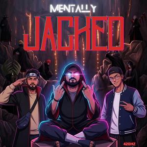 MENTALLY JACKED (feat. SLAYEDInk, XYZ & BENAAM)