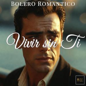 Vivir sin Ti (Bolero Romántico)
