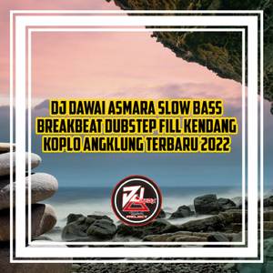 DJ DAWAI ASMARA SLOW BASS BREAKBEAT DUBSTEP FILL KENDANG KOPLO ANGKLUNG TERBARU 2022