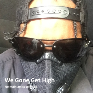We Gone Get High