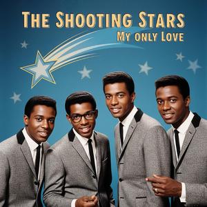 The Shooting Stars (My Only Love)