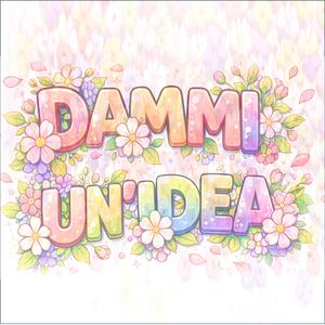 DAMMI UN'IDEA