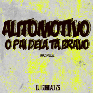 Automotivo o Pai Dela Tá Bravo (feat. Mc Pelé)