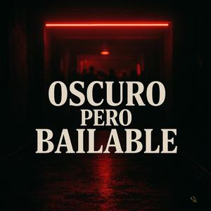 Oscuro pero Bailable