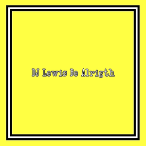 DJ LEWIS BE ALRIGTH (Remix)