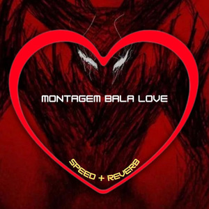 Montagem Bala Love (Speed + Reverb)