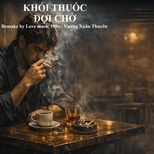 Khói Thuốc Đợi Chờ (feat. Vương Xuân Thuyên)