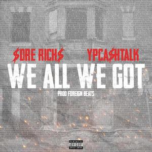 We all we Got (feat. YP Cashtalk)