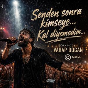 Senden sonra kimseye… Kal diyemedim