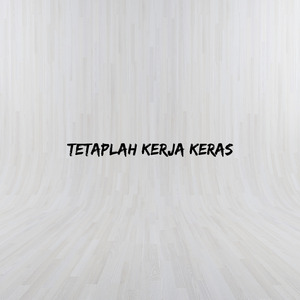 Tetaplah Kerja Keras