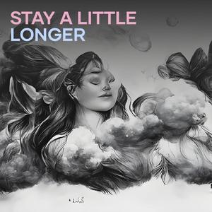 STAY A LITTLE LONGER