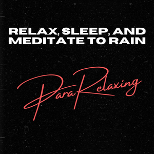 Relax, Sleep, and Meditate To Rain, Pt. 12