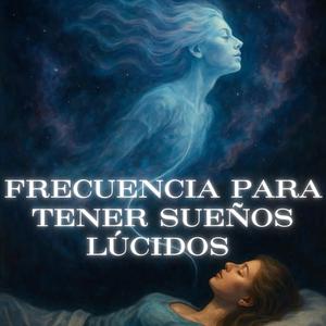 Frecuencia para tener Sueños Lúcidos