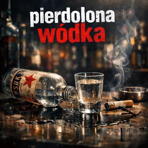 Pierdolona Wódka
