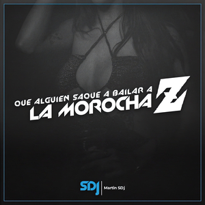 Que Alguien Saque a Bailar a La Morocha Z