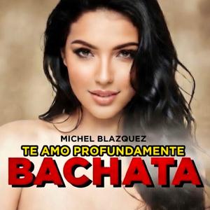 Te amo profundamente. BACHATA