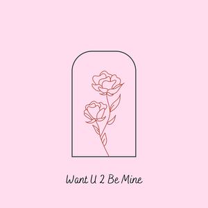 Want U 2 Be Mine