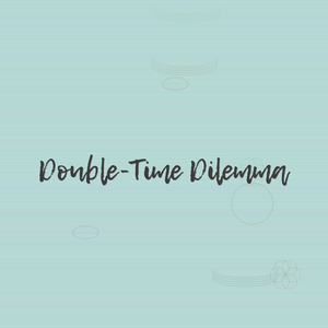Double-Time Dilemma