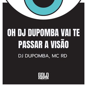 Oh Dj Dupomba Vai Te Passar a Visão