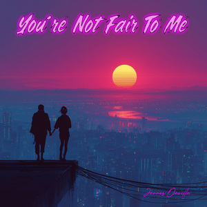 You're Not Fair To Me