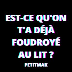 Est-ce qu'on t'a déjà foudroyé au lit ?