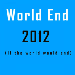 2012 (If the World Would End)