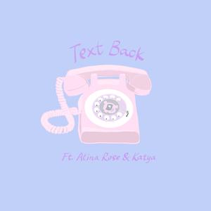 Text Back (feat. Atina Rose & Katya Naphtali)