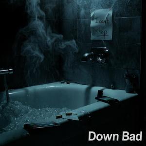 Down Bad
