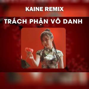 Trách Phận Vô Danh (Thanh Ti) - Kaine Remix