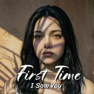 First Time I Saw You