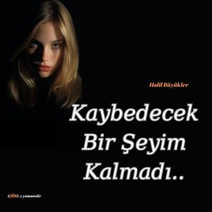 Kaybedecek Bir Şeyim Kalmadı..