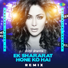 DJ Shilpi Sharma - Ek Shararat Hone Ko Hai - Remix