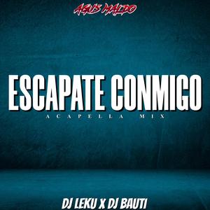 Escapate Conmigo (Acapella Mix) (feat. Dj Leku & Dj Bauti)